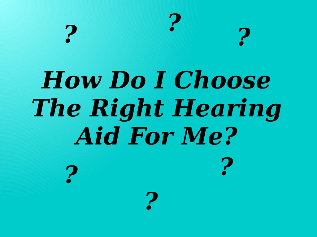 How Do I Choose The Right Hearing Aid For Me?