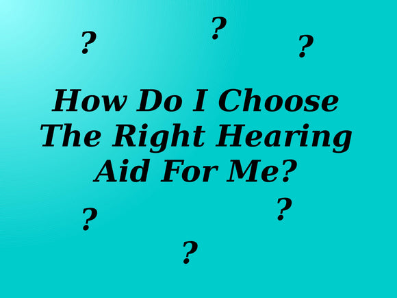 How Do I Choose The Right Hearing Aid For Me?