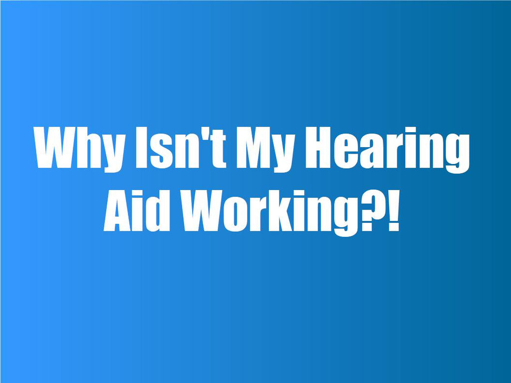 Why Isn't My Hearing Aid Working?!